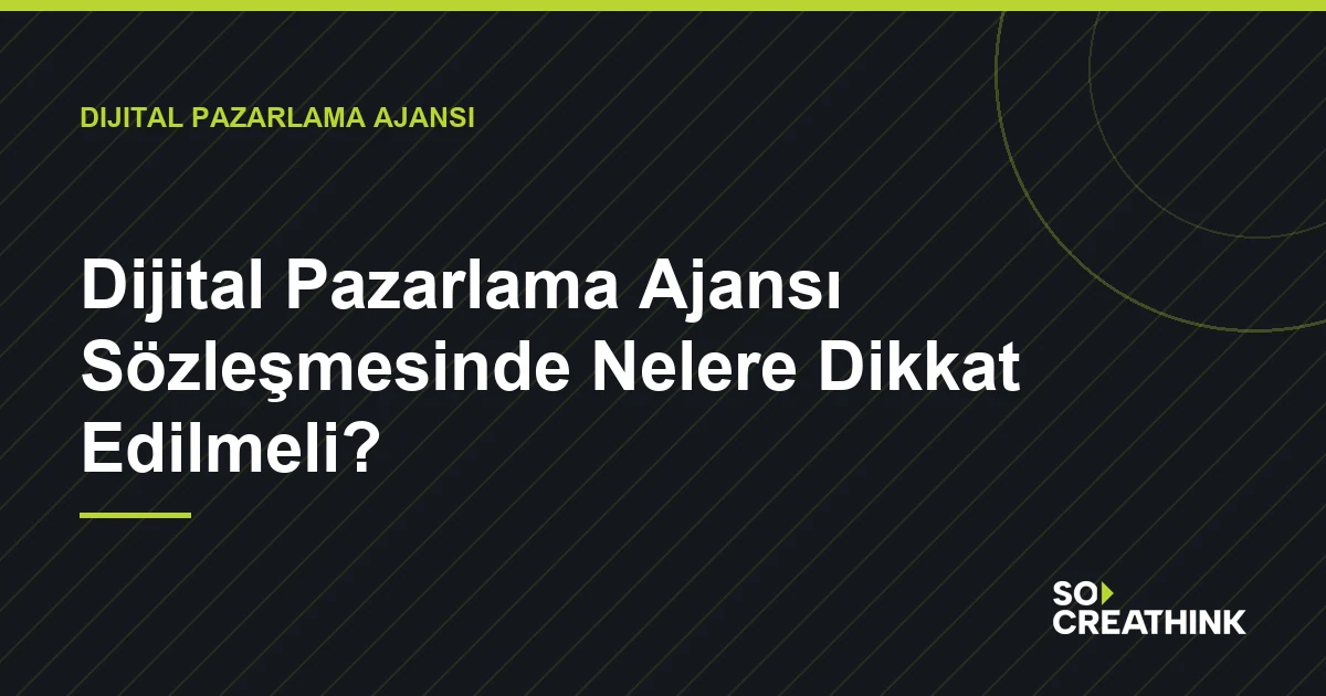 Dijital Pazarlama Ajansı Sözleşmesinde Nelere Dikkat Edilmeli? — So CreaThink blog görseli