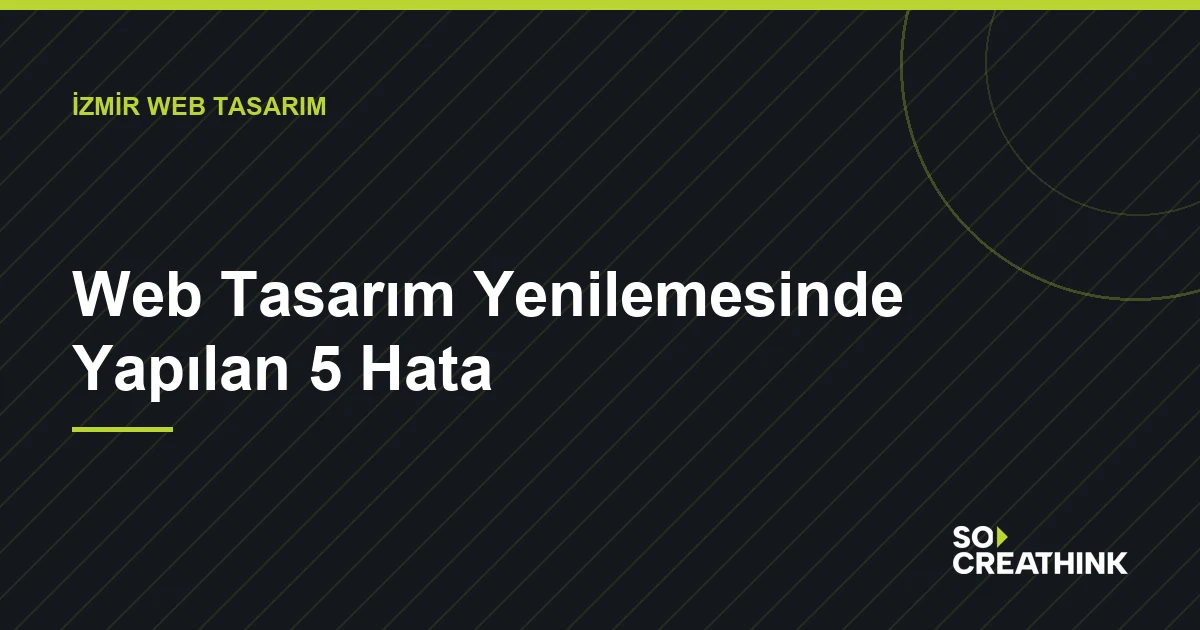 Web Tasarım Yenilemesinde Yapılan 5 Hata — So CreaThink blog görseli