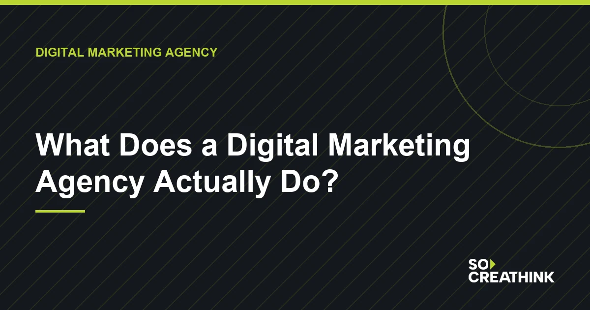 What Does a Digital Marketing Agency Actually Do? — So CreaThink blog görseli