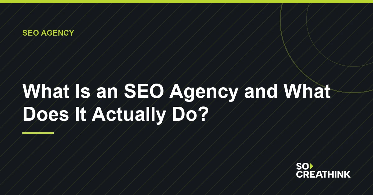 What Is an SEO Agency and What Does It Actually Do? — So CreaThink blog image